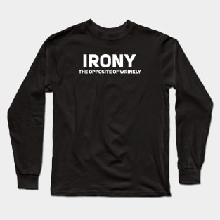 IRONY. The opposite of wrinkly Long Sleeve T-Shirt